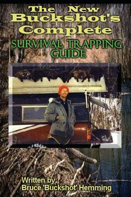 The New Buckshot's Complete Survival Trapping Guide - Bruce Buckshot Hemming