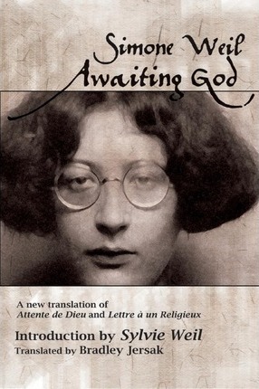 Awaiting God: A new translation of Attente de Dieu and Lettre a un Religieux - Simone Weil