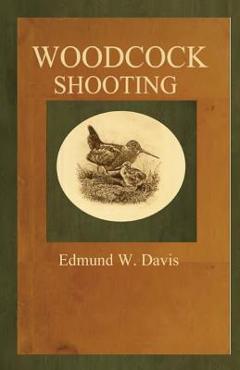 Coperta cărții 'Woodcock Shooting - Edmund W. Davis'