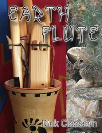 EarthFlute: Learn to Play the Native American Flute - Dick Claassen
