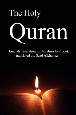 The Holy Quran: English translation of Muslims first book - Saad Alkharraz