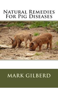 Poza produsului Natural Remedies For Pig Diseases - Mark Gilberd
