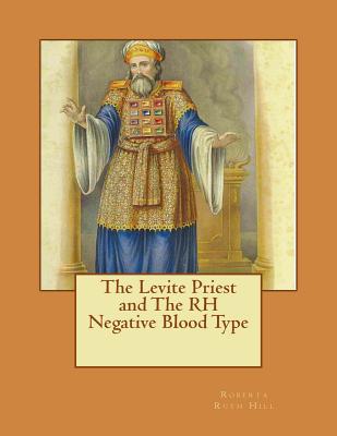 The Levite Priest and The RH Negative Blood Type - Roberta Ruth Hill