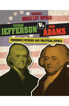 Coperta cărții 'Thomas Jefferson vs. John Adams: Founding Fathers and Political Rivals - Ellis Roxburgh'