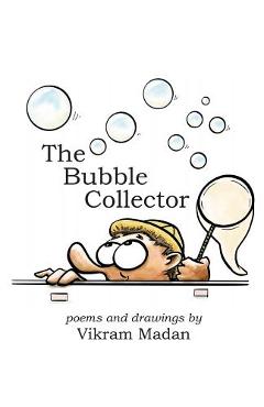 Coperta cărții 'The Bubble Collector: Poems and Drawings by Vikram Madan - Vikram Madan'