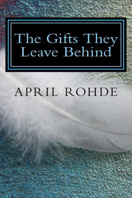 The Gifts They Leave Behind - April L. Rohde