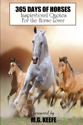 365 Days of Horses: Inspirational Quotes for the Horse Lover - Mg Keefe