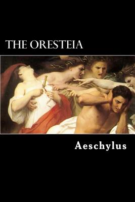 The Oresteia: The Agamemnon, The Libation-Bearers and The Furies - E. D. A. Morshead