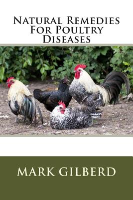 Natural Remedies For Poultry Diseases - Mark Gilberd