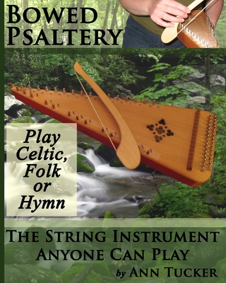 Bowed Psaltery: The String Instrument Anyone Can Play - Play Celtic, Folk or Hymn - Ann Tucker