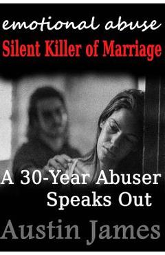 Coperta cărții 'Emotional Abuse Silent Killer of Marriage - A Recovering Abuser Speaks Out - Austin James'