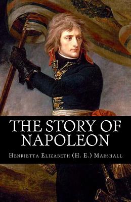 The Story of Napoleon - Henrietta Elizabeth Marshall
