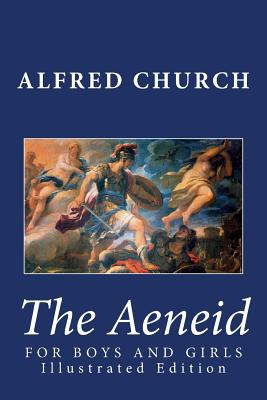 The Aeneid for Boys and Girls (Illustrated Edition) - Alfred Church