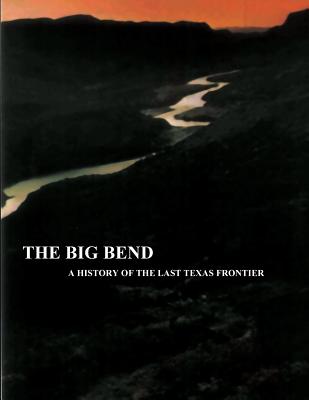 The Big Bend - A History of the Last Texas Frontier - Ronnie C. Tyler