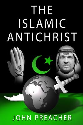 The Islamic Antichrist - John Preacher