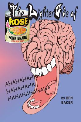 The Lighter Side of Pork Brains and Milk Gravy - Ben Baker