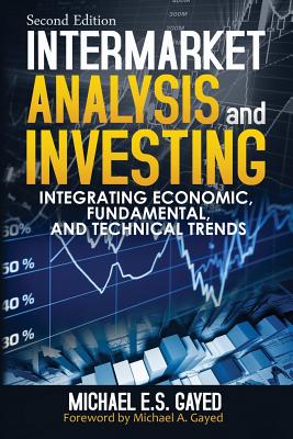 Intermarket Analysis and Investing: Integrating Economic, Fundamental, and Technical Trends - Michael A. Gayed