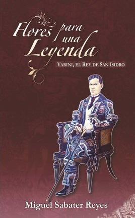 Flores para una leyenda: Yarini, el Rey de San Isidro - Miguel Sabater Reyes