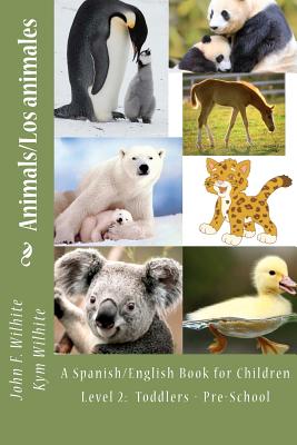 Animals Level 2: A Spanish/English Book for Children Toddlers - Pre-School - Kym Anderson Wilhite M. Ed