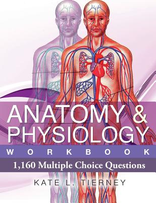Anatomy & Physiology: 1,160 Multiple Choice Questions - Kate L. Tierney