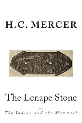 The Lenape Stone: or The Indian and the Mammoth - H. C. Mercer