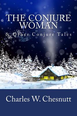 The Conjure Woman & Other Conjure Tales - Charles W. Chesnutt