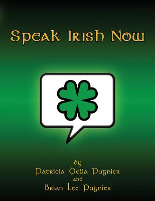 Speak Irish Now - Brian Lee Pugnier