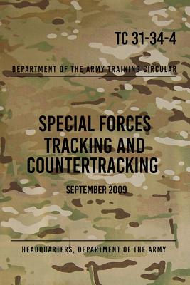 TC 31-34-4 Special Forces Tracking and Countertracking: September 2009 - Special Operations Press