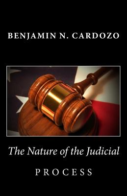 The Nature of the Judicial Process - Benjamin N. Cardozo