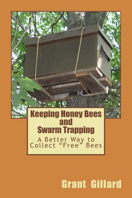 Keeping Honey Bees and Swarm Trapping: A Better Way to Collect 