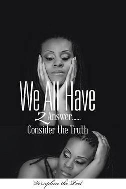 We All Have 2 Answer......Consider the Truth - Versiphire The Poet