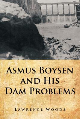 Asmus Boysen and His Dam Problems - Lawrence Woods