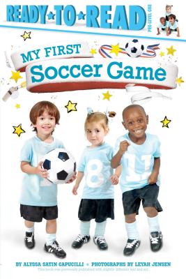 Coperta cărții 'My First Soccer Game: Ready-To-Read Pre-Level 1 - Alyssa Satin Capucilli'