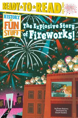Coperta cărții 'The Explosive Story of Fireworks!: Ready-To-Read Level 3 - Kama Einhorn'