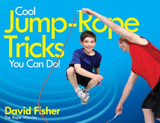 Cool Jump-Rope Tricks You Can Do!: A Fun Way to Keep Kids 6 to 12 Fit Year-'round. - David Fisher