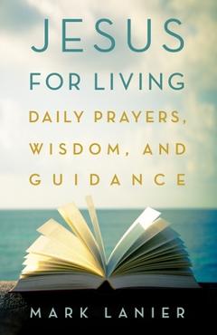 Coperta cărții 'Jesus for Living: Daily Prayers, Wisdom, and Guidance - Mark Lanier'
