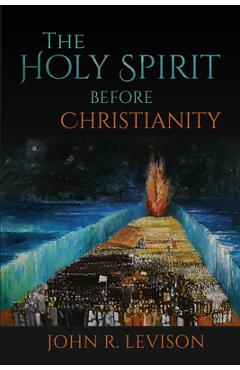 Coperta cărții 'The Holy Spirit Before Christianity - John R. Levison'