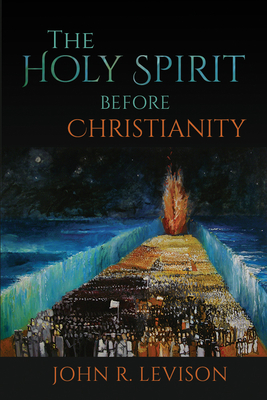 The Holy Spirit Before Christianity - John R. Levison