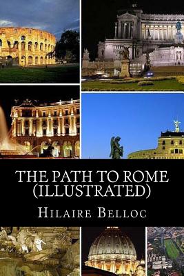 The Path to Rome (Illustrated) - Hilaire Belloc