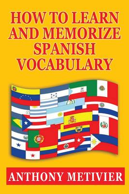 How to Learn and Memorize Spanish Vocabulary - Anthony Metivier