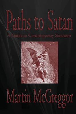 Paths to Satan: A Guide to Contemporary Satanism - Martin Mcgreggor