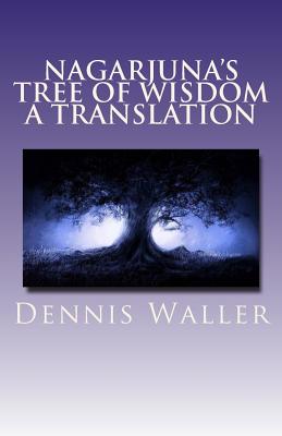 Nagarjuna's Tree of Wisdom A Translation - Dennis Waller