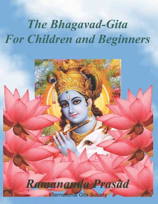 The Bhagavad-Gita (For Children and Beginners): In both English and Hindi lnguages - Ramananda Prasad Ph. D.