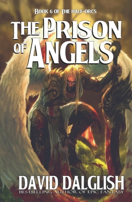 The Prison of Angels: The Half-Orcs, Book 6 - David Dalglish