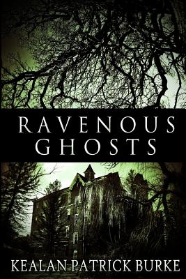 Ravenous Ghosts - Kealan Patrick Burke