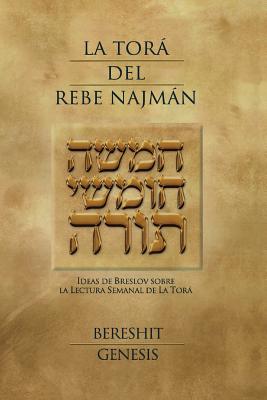 La Tora del Rebe Najman - Genesis: Ideas de Breslov sobre la Lectura Semanal de la Tora - Jaim Kramer