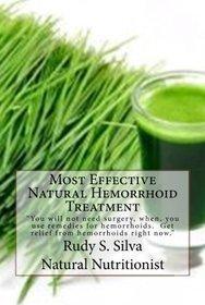 Most Effective Natural Hemorrhoid Treatment: You will not need surgery, when, you use remedies for hemorrhoids. Get relief from hemorrhoids right now. - Rudy S. Silva