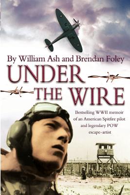 Coperta cărții 'Under the Wire: The bestselling memoir of an American Spitfire pilot and legendary POW escaper - Brendan Foley'