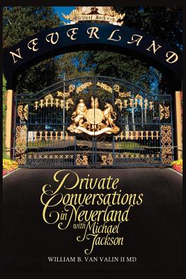 Private Conversations in Neverland with Michael Jackson - William B. Van Valin Ii Md