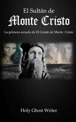 El Sultan de Monte Cristo: La primera secuela del Conde de Monte Cristo - Holy Ghost Writer